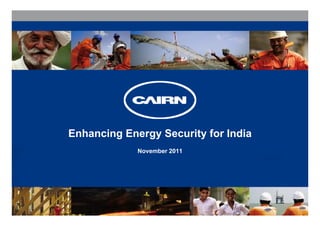 Enhancing Energy Security for India
        g     gy        y
             November 2011
 