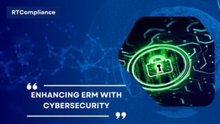 RTCompliance
ENHANCING ERM WITH
CYBERSECURITY
 