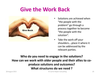 Give the Work Back
• Solutions are achieved when
“the people with the
problem” go through a
process together to become
“th...