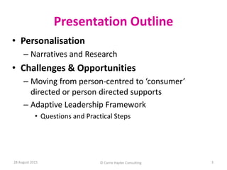 Presentation Outline
• Personalisation
– Narratives and Research
• Challenges & Opportunities
– Moving from person-centred...