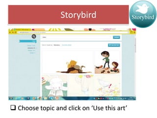 Storybird

 Choose topic and click on ‘Use this art’

 