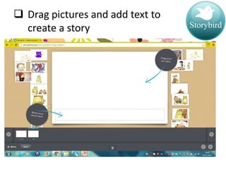  Drag pictures and add text to
create a story

 