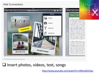  Insert photos, videos, text, songs
http://www.youtube.com/watch?v=UMhnQiS1Xwc

 