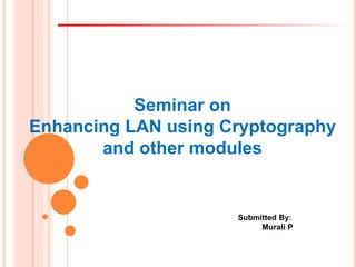 Enhancing lan using cryptography and other modules | PPTX
