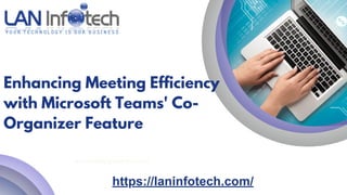 www.reallygreatsite.com
Enhancing Meeting Efficiency
with Microsoft Teams' Co-
Organizer Feature
https://laninfotech.com/
 