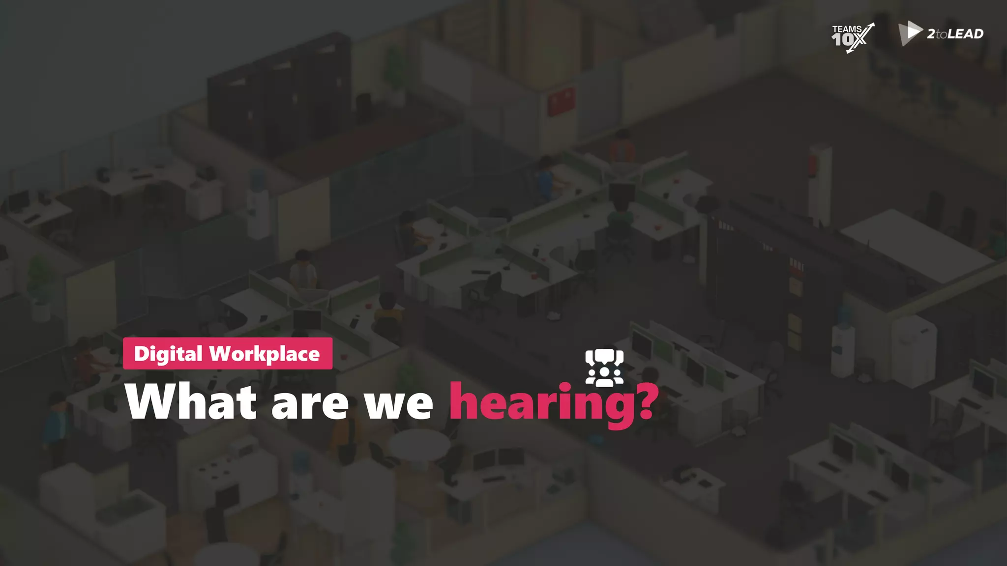 What are we hearing?
Digital Workplace
 
