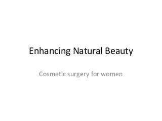 Enhancing Natural Beauty
Cosmetic surgery for women
 