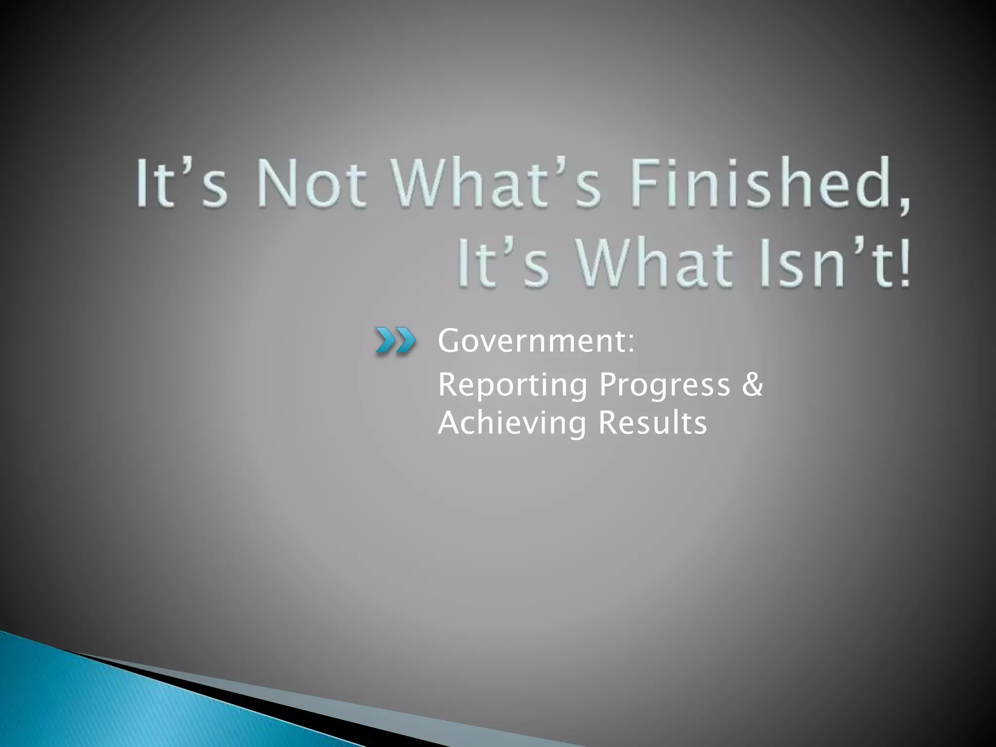 Government:
Reporting Progress &
Achieving Results
 