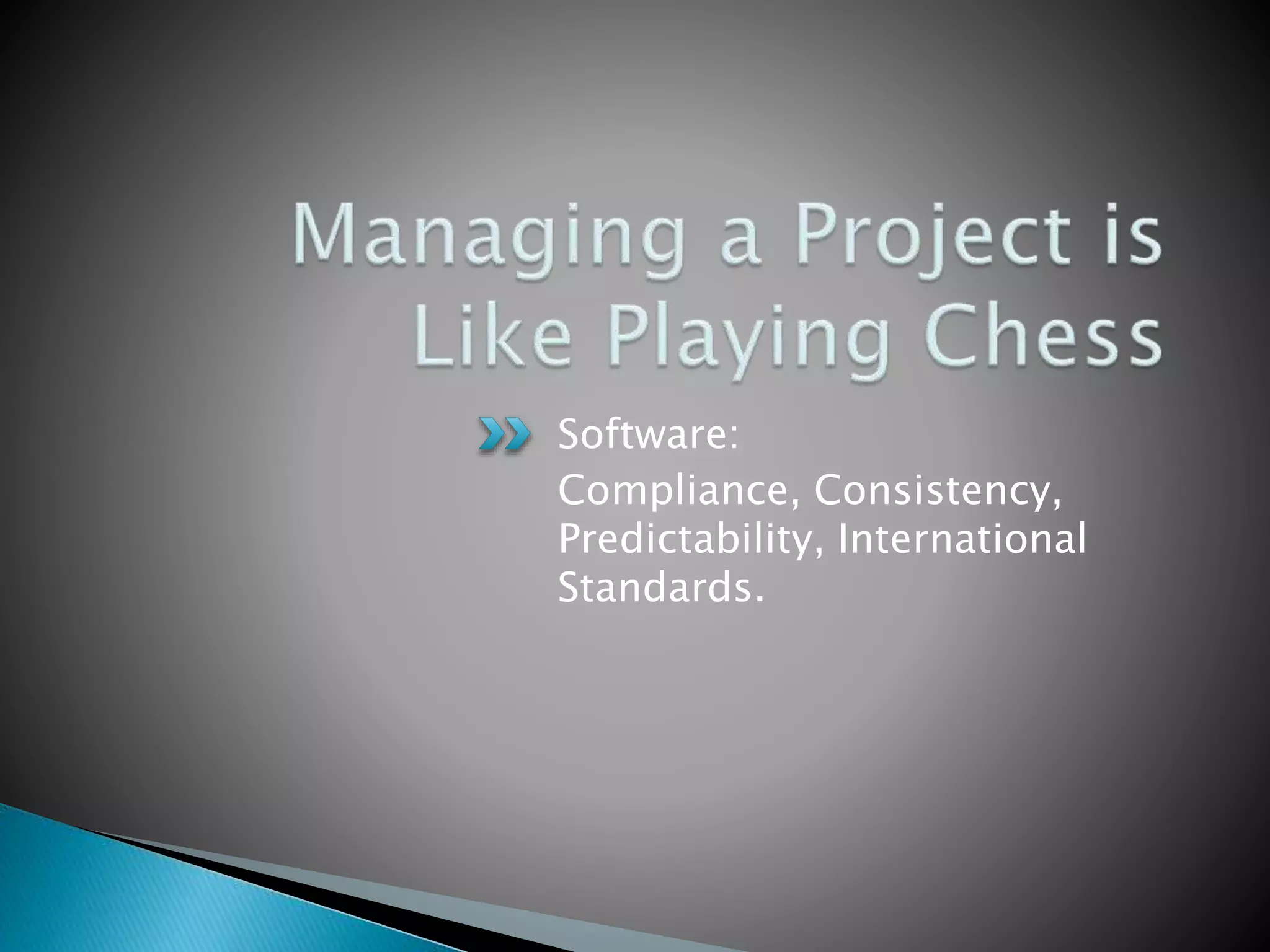 Software:
Compliance, Consistency,
Predictability, International
Standards.
 