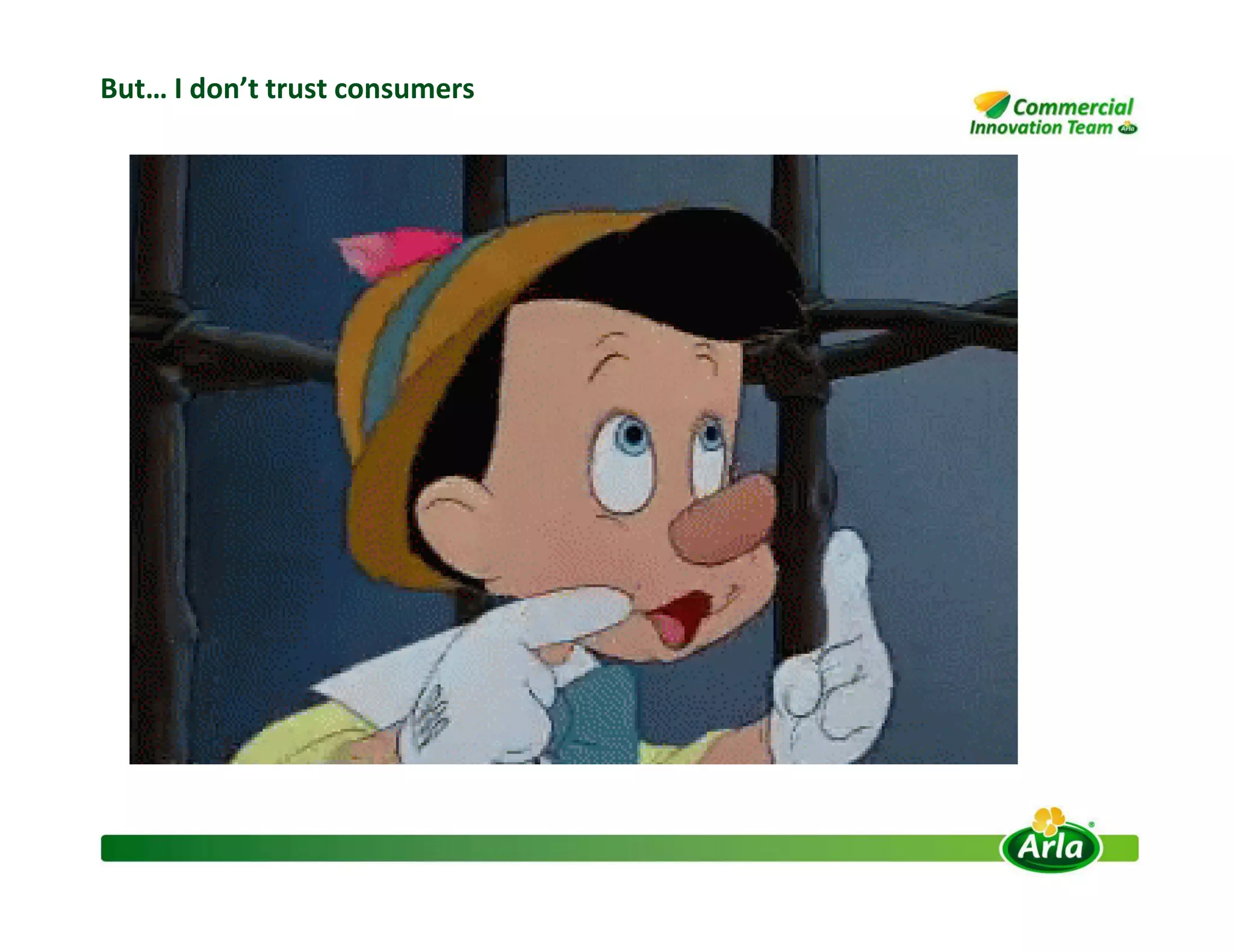 But… I don’t trust consumers
 