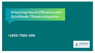 Enhancing Payroll Efficiency with
QuickBooks TSheets Integration
+1855-7380-359
 
