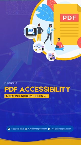 ENHANCING
PDF ACCESSIBILITY
EMBRACING INCLUSIVE DESIGN 2.0
+1 609 632 0350 info@damcogroup.com
www.damcogroup.com
 
