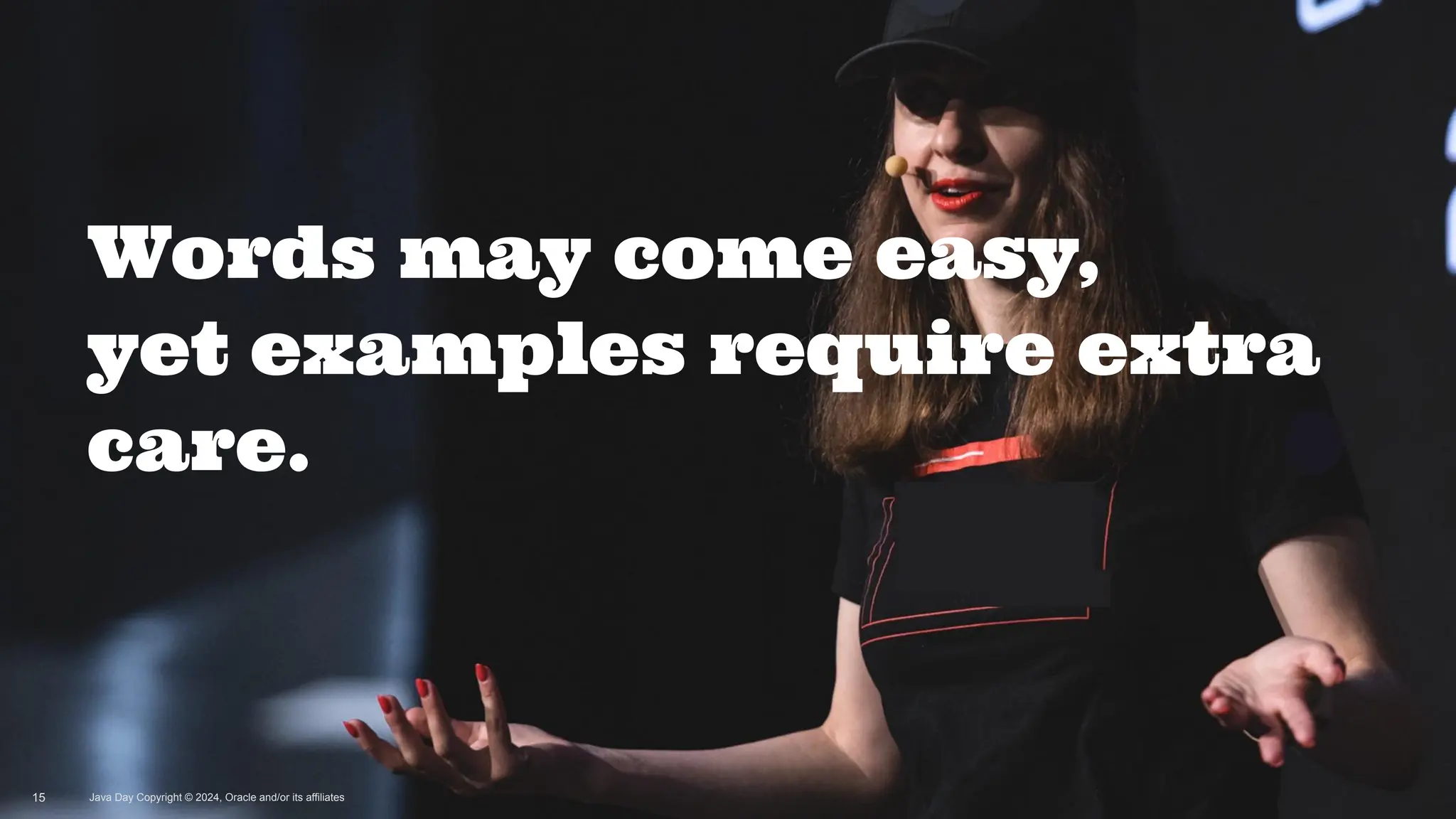 Words may come easy,
yet examples require extra
care.
Java Day Copyright © 2024, Oracle and/or its affiliates
15
 