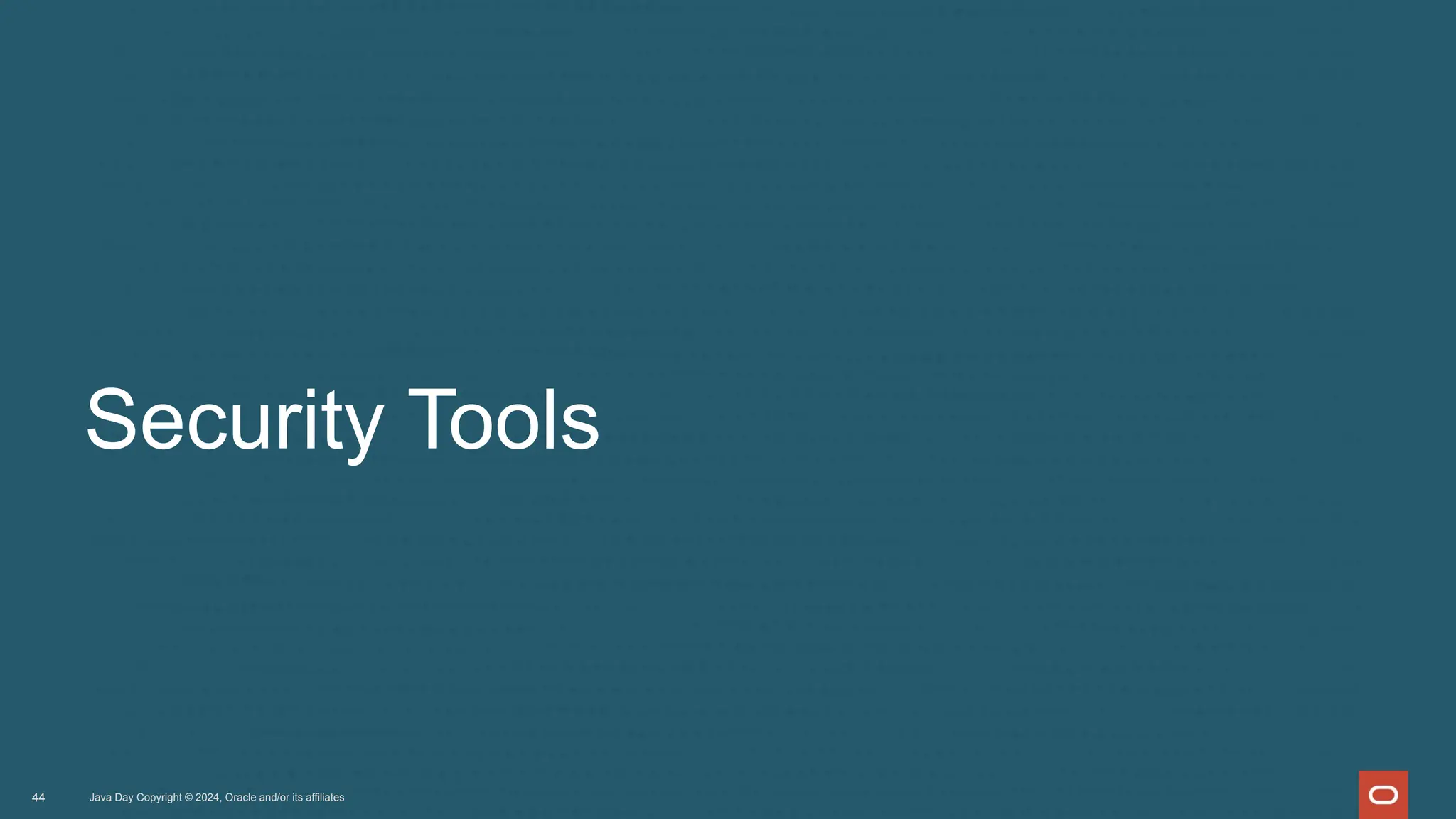 Security Tools
Java Day Copyright © 2024, Oracle and/or its affiliates
44
 