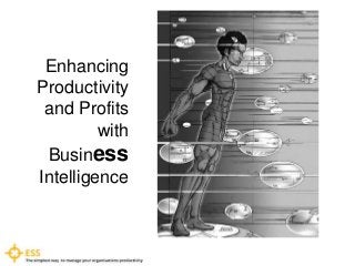 Enhancing
Productivity
and Profits
with
Business
Intelligence
 