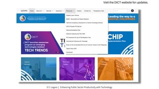 Visit the DICT website for updates.
E.F. Legara | Enhancing Public Sector Productivity with Technology
 