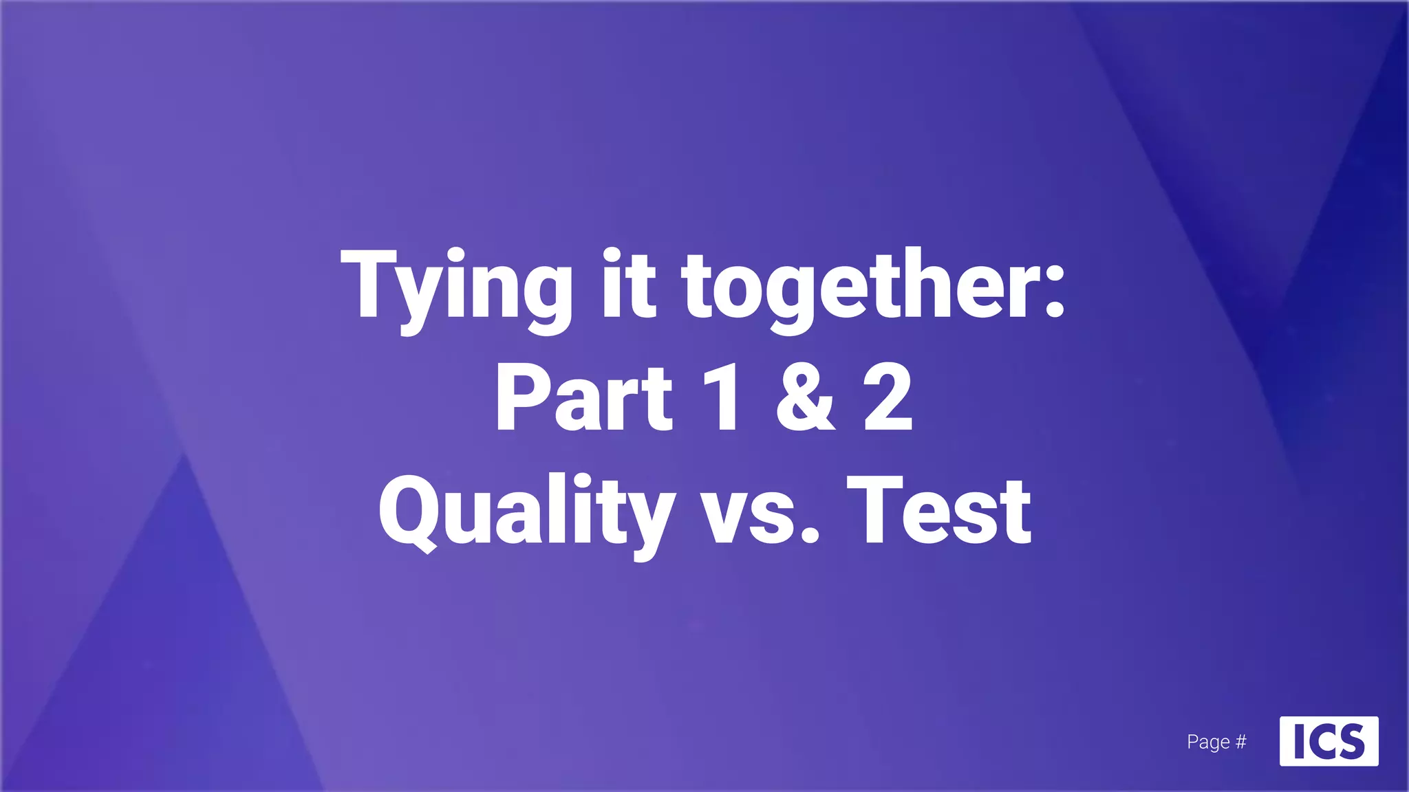 Tying it together:
Part 1 & 2
Quality vs. Test
Page #
 