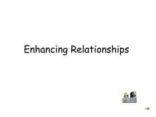 Enhancing Relationships
 