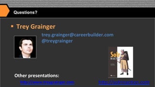 Questions?

!  Trey6Grainger6
trey.grainger@careerbuilder.com6
@treygrainger6
6
6
6
6
Other6presenta[ons:666
66666h_p://www.treygrainger.com6

htp://solrinac>on.com"

 