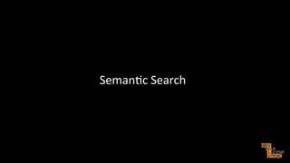 Seman>c	
  Search	
  

 