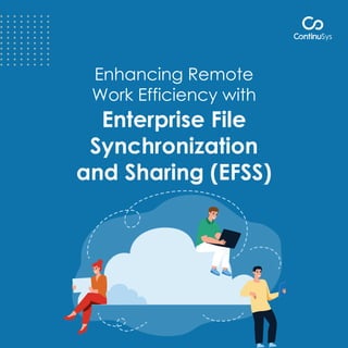 Enhancing Remote
Work Efficiency with
Enterprise File
Synchronization
and Sharing (EFSS)
 