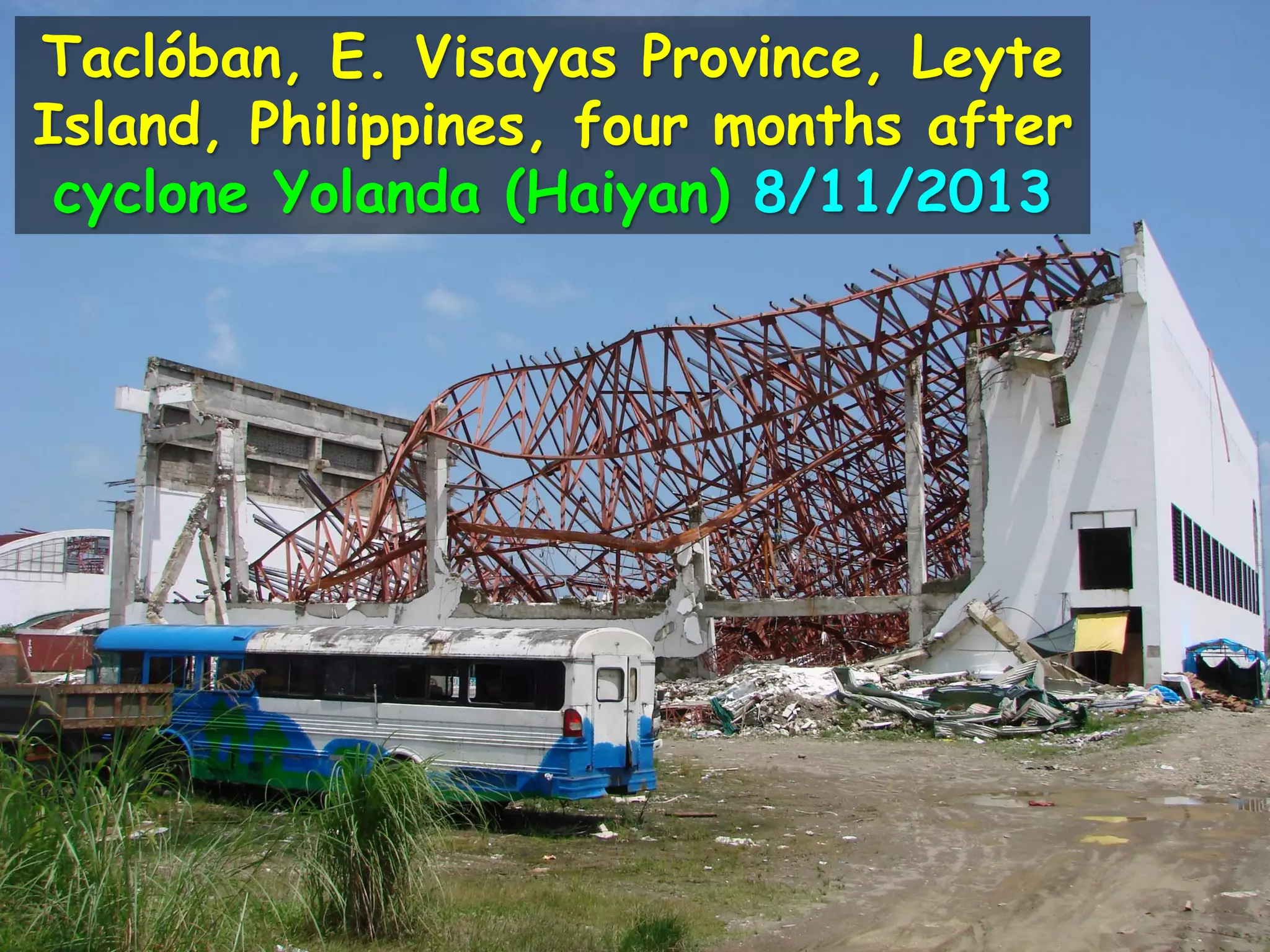 Taclóban, E. Visayas Province, Leyte
Island, Philippines, four months after
cyclone Yolanda (Haiyan) 8/11/2013
 