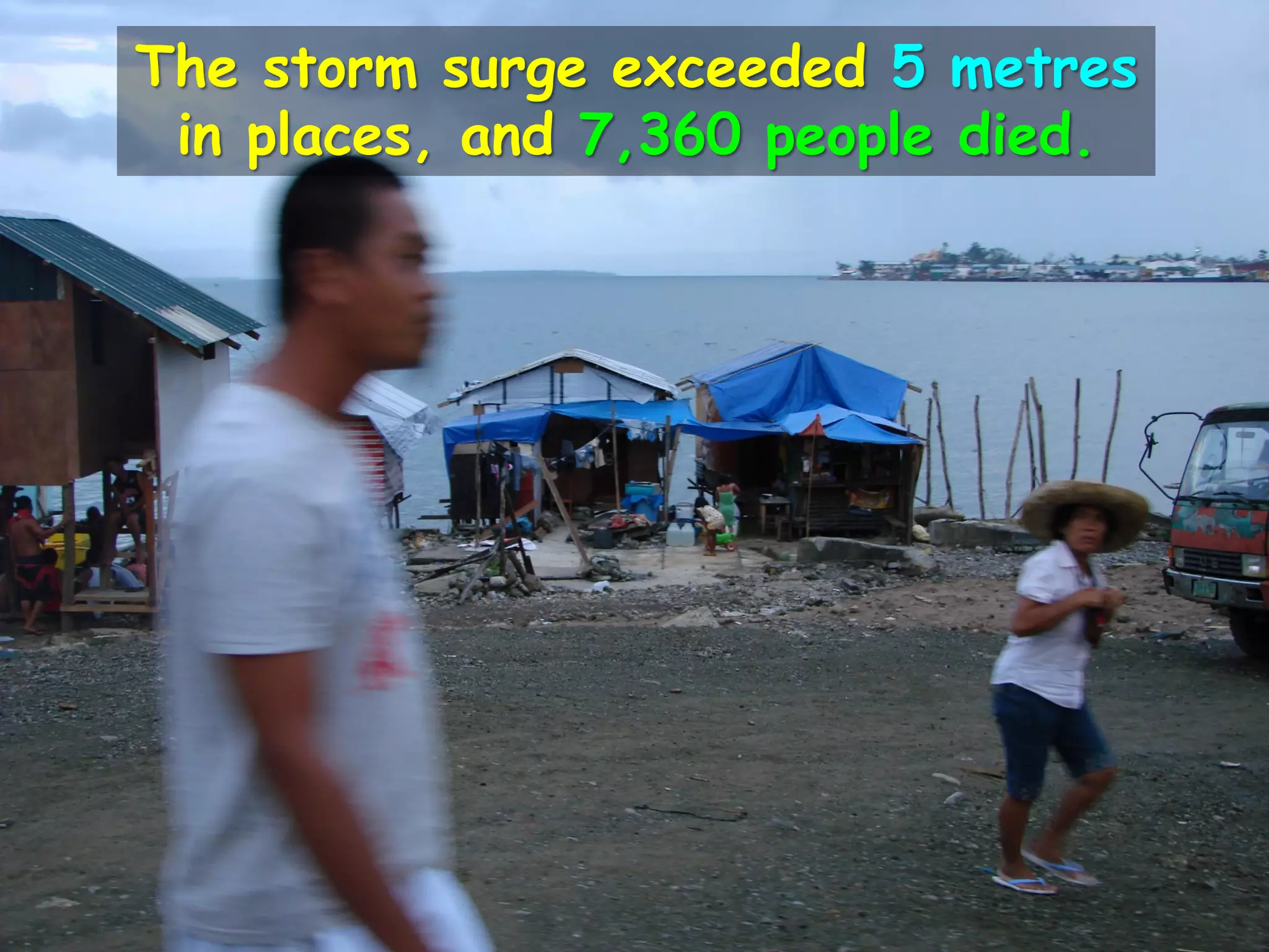 The storm surge exceeded 5 metres
in places, and 7,360 people died.
 