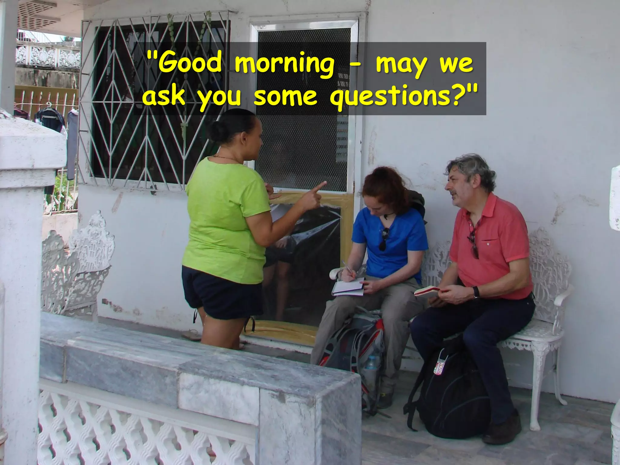 "Good morning - may we
ask you some questions?"
 