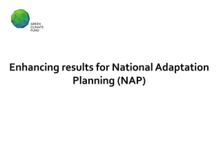 Enhancing results for National Adaptation
Planning (NAP)
 