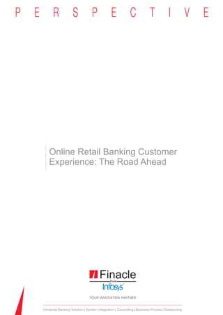 Online Retail Banking Customer
   Experience: The Road Ahead




Universal Banking Solution System Integration Consulting Business Process Outsourcing
 