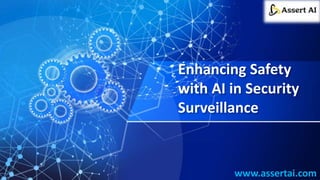 Enhancing Safety
with AI in Security
Surveillance
www.assertai.com
 