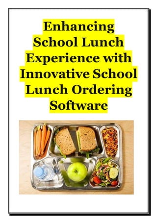 Enhancing
School Lunch
Experience with
Innovative School
Lunch Ordering
Software
 