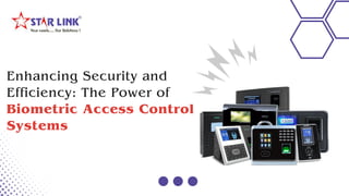 Enhancing Security and
Efficiency: The Power of
Biometric Access Control
Systems
 