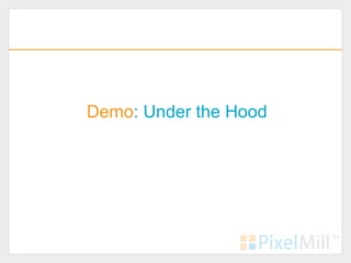 Demo: Under the Hood
 