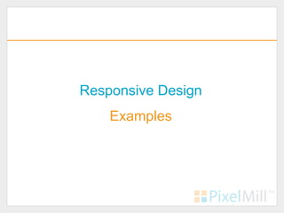 Responsive Design
    Examples
 