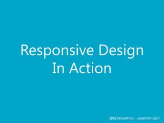 Fundamentals of RWD
@EricOverfield - pixelmill.com
 