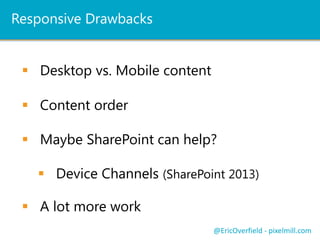 Twitter Bootstrap
Zurb Foundation
Skeleton
Less Framework
and so many more
@EricOverfield - pixelmill.com
 