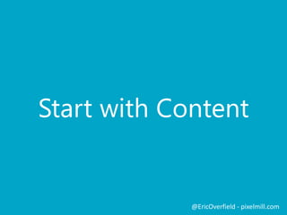 A Responsive
HTML Prototype
@EricOverfield - pixelmill.com
 