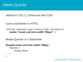 Responsive Design
In Action
@EricOverfield - pixelmill.com
 
