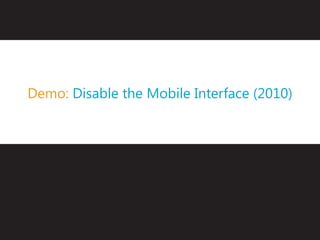 Demo: Disable the Mobile Interface (2010)
 