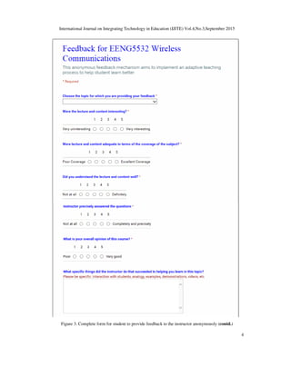 International Journal on Integrating Technology in Education (IJITE) Vol.4,No.3,September 2015
4
Figure 3. Complete form for student to provide feedback to the instructor anonymously (contd.)
 