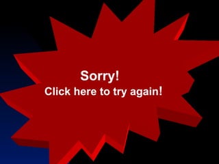 Sorry!
Click here to try again!
 