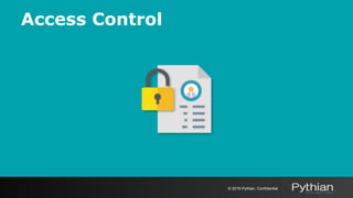 © 2019 Pythian. Confidential
Access Control
 