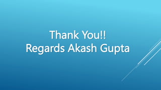 Thank You!!
Regards Akash Gupta
 