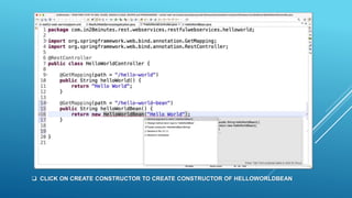  CLICK ON CREATE CONSTRUCTOR TO CREATE CONSTRUCTOR OF HELLOWORLDBEAN
 