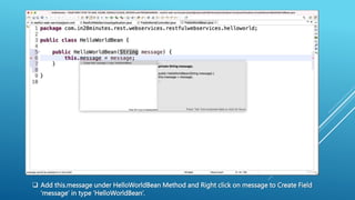  Add this.message under HelloWorldBean Method and Right click on message to Create Field
‘message’ in type ‘HelloWorldBean’.
 