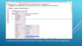  After that we have to Generate Getters and Setters, and After that we have to add toString.
 