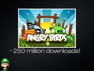 •
250 million downloads!250 million downloads!
 