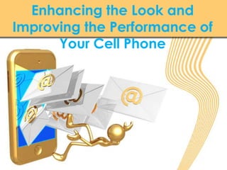 Enhancing the Look and Improving the Performance of Your Cell Phone 