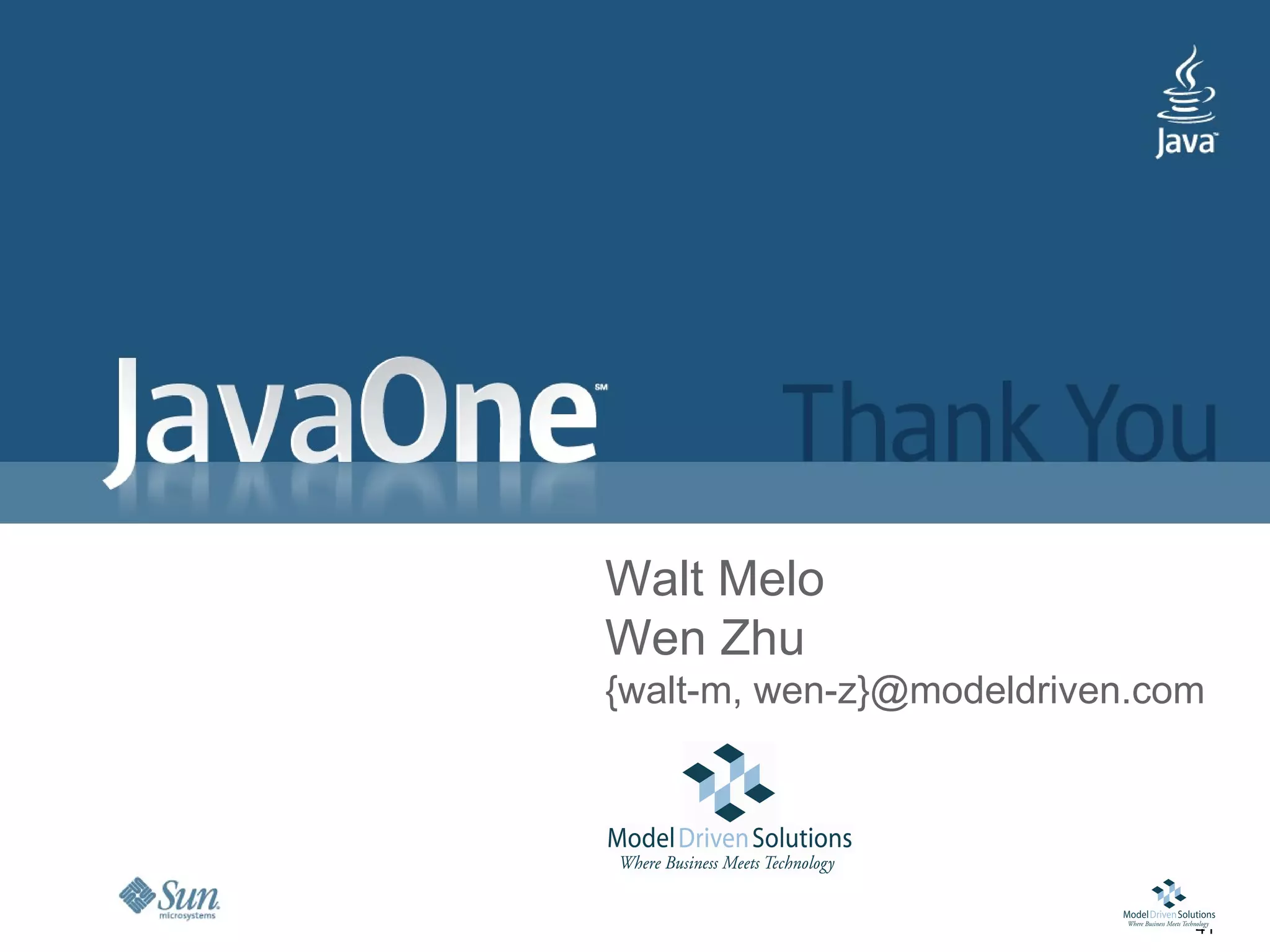 Walt Melo
Wen Zhu
{walt-m, wen-z}@modeldriven.com




                              41
 